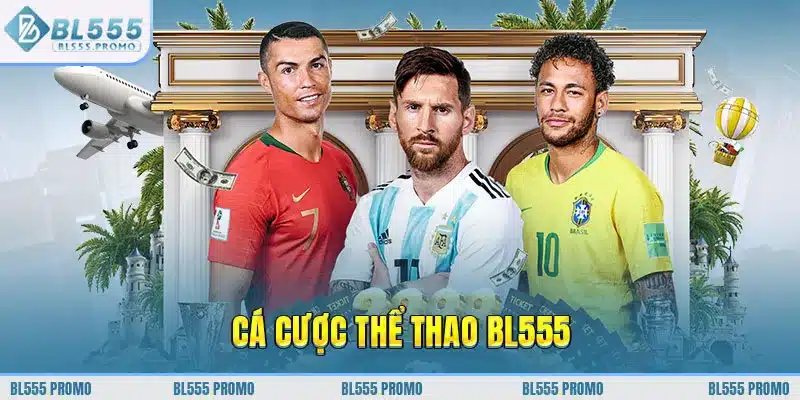 Cá cược thể thao BL555 với 1000 kèo thơm