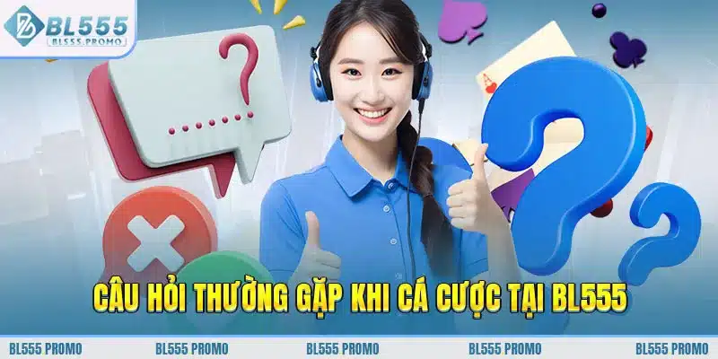 FAQ về nhà cái BL555