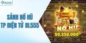Sảnh nổ hũ tp điện tử Bl555