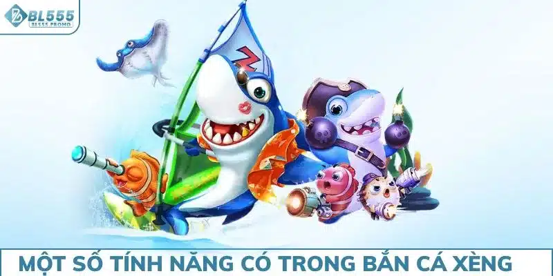 Một số tính năng có trong bắn cá xèng
