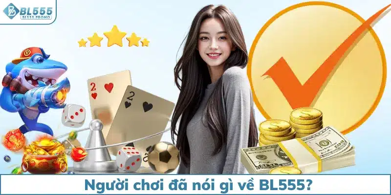 Người chơi nhận xét BL555 có uy tín không?