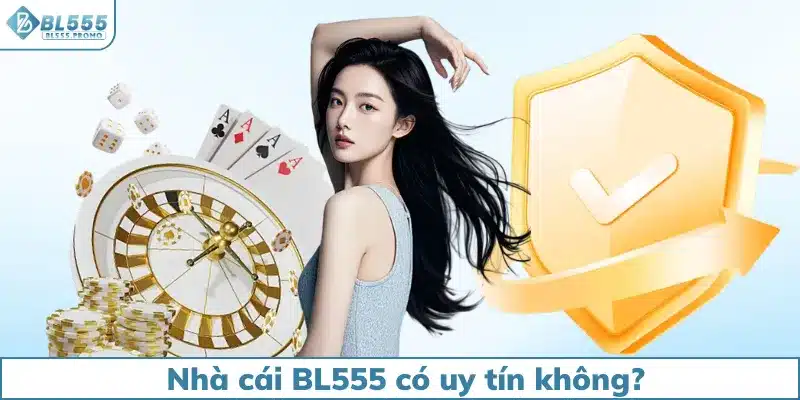 Nhà cái BL555 có uy tín không?